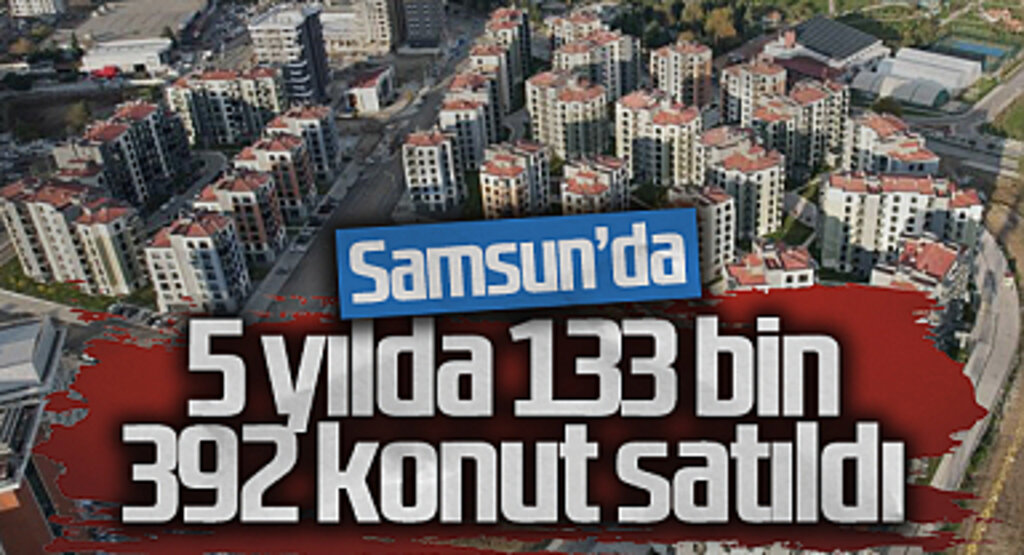 Samsun'da Son 5 Yılda 133 Bin 392 Konut Satıldı: 2024 İlk Yarıda 10 Bin