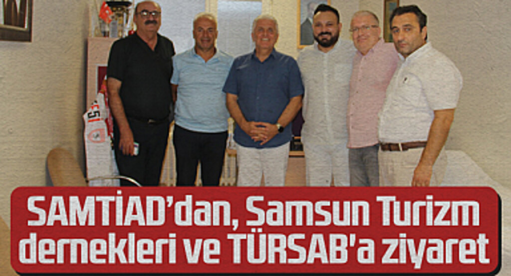SAMTİAD, Samsun Turizm dernekleri ve TÜRSAB'ı ziyaret etti