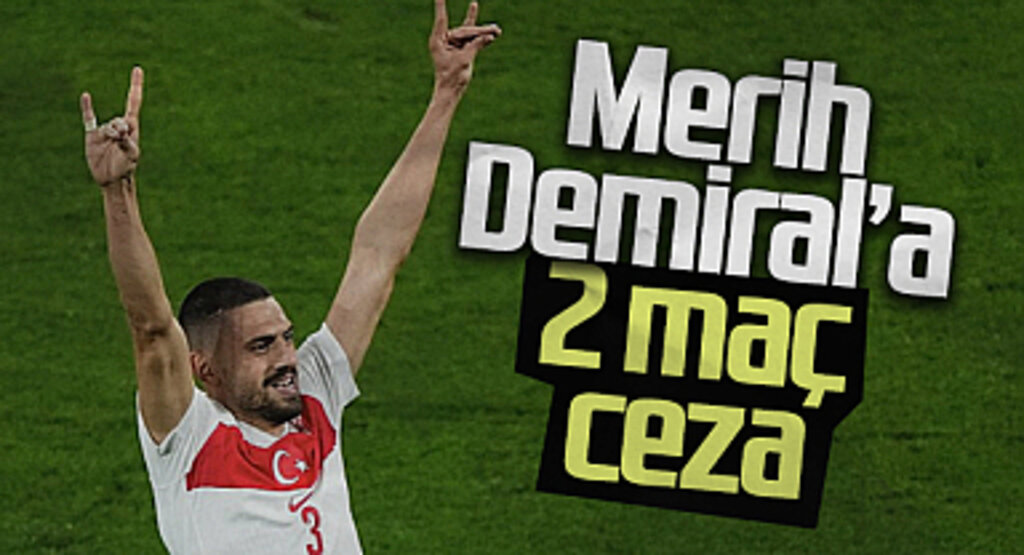 UEFA, Merih Demiral'a Bozkurt İşareti Nedeniyle 2 Maç Ceza Verdi