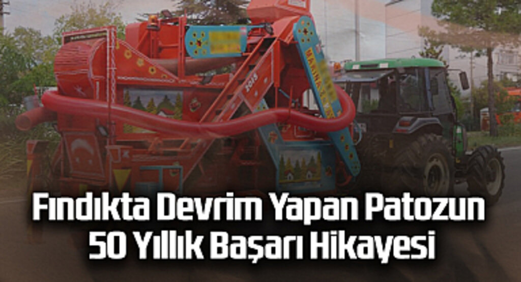 Fındıkta Devrim Yapan Patozun 50 Yıllık Başarı Hikayesi
