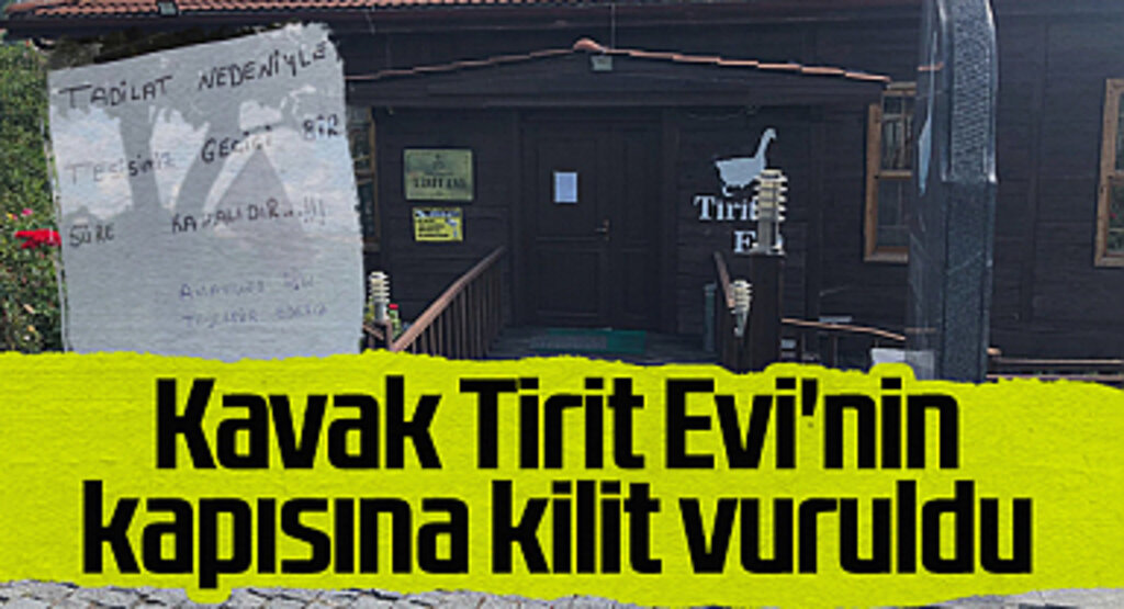 Kavak Tirit Evi'nin Kapısına Kilit Vuruldu