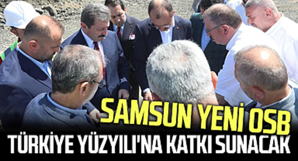 Samsun Yeni OSB, Türkiye Yüzyılı'na Katkı Sunacak