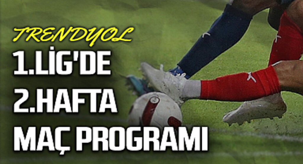 Trendyol 1.Lig'de 2.Hafta Maç Programı Açıklandı
