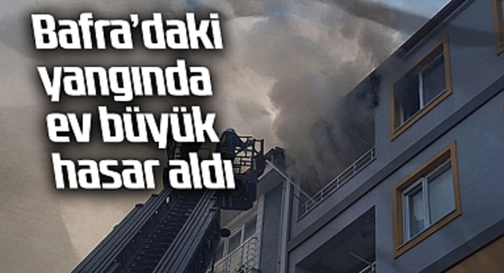Bafra’da Çıkan Yangında Evde Büyük Hasar Meydana Geldi