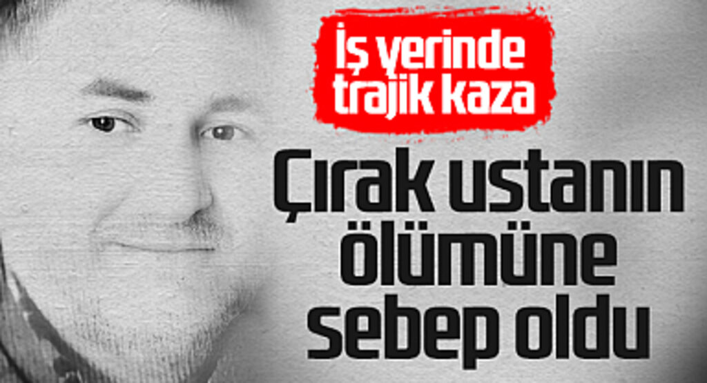 Çırağın Dokunduğu Forklift Ustayı Hayatından Etti