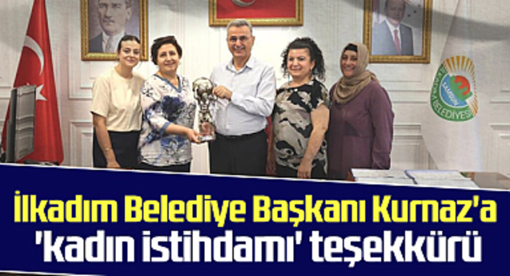 İlkadım Belediye Başkanı Kurnaz'a 'kadın istihdamı' teşekkürü