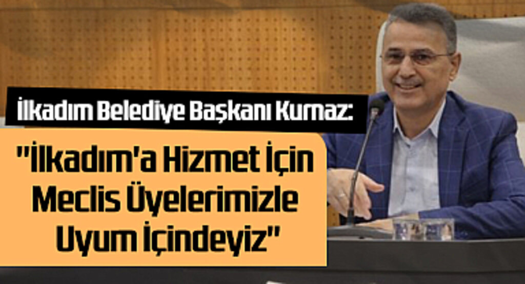 İlkadım Belediye Başkanı Kurnaz: 