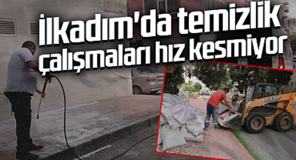İlkadım'da temizlik çalışmaları hız kesmiyor