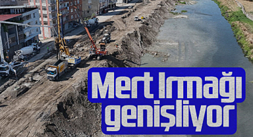 Mert Irmağı Islahı Canik İlçesindeki Taşkınları Önleyecek