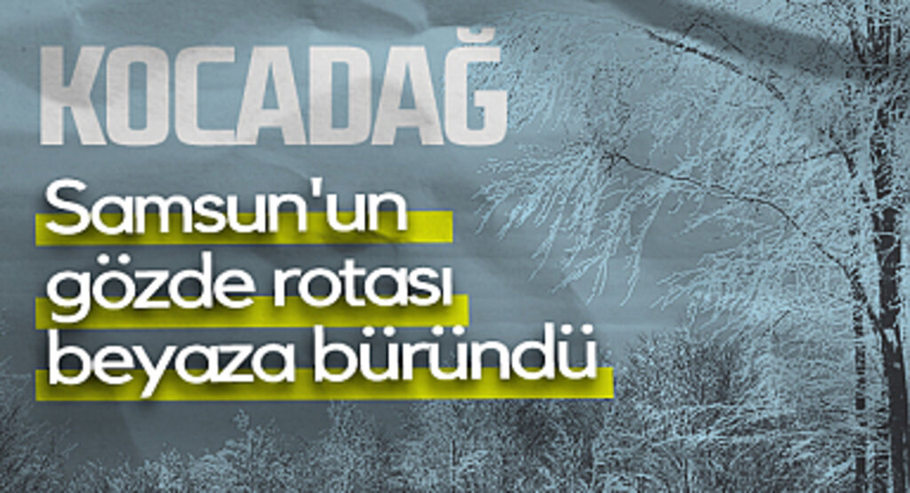 Samsun'un Gözde Rotası Kocadağ Beyaza Büründü