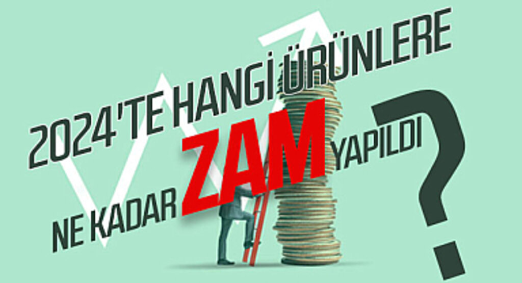 2024'te Hangi Ürünlere Ne Kadar Zam Yapıldı?