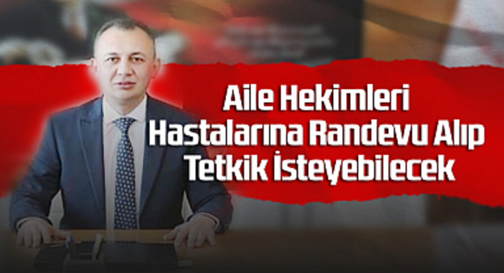 Aile Hekimleri Hastalarına Randevu Alıp Tetkik İsteyebilecek
