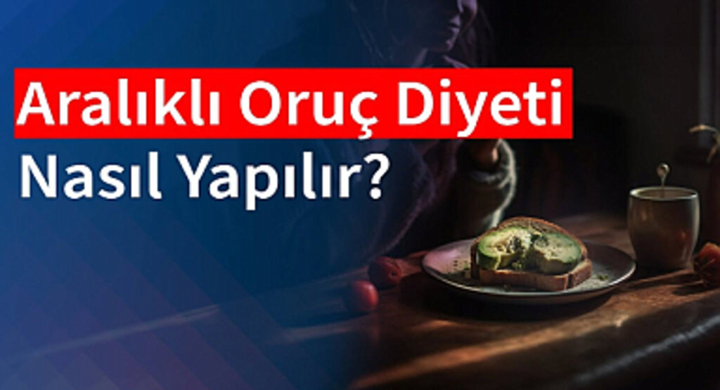 Aralıklı Oruç Diyeti Nedir ve Nasıl Uygulanır?