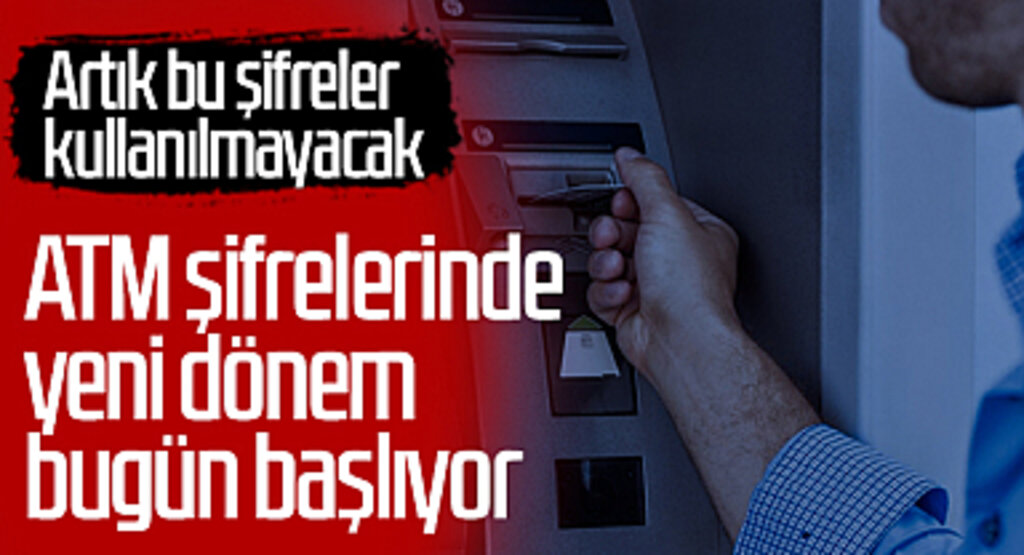ATM Şifrelerinde Yeni Dönem Bugün Başlıyor