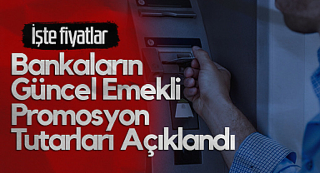 Bankaların Güncel Emekli Promosyon Tutarları Açıklandı