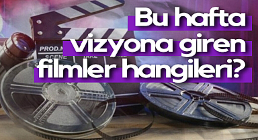 Bu Hafta Vizyona Giren Filmler Hangileri?
