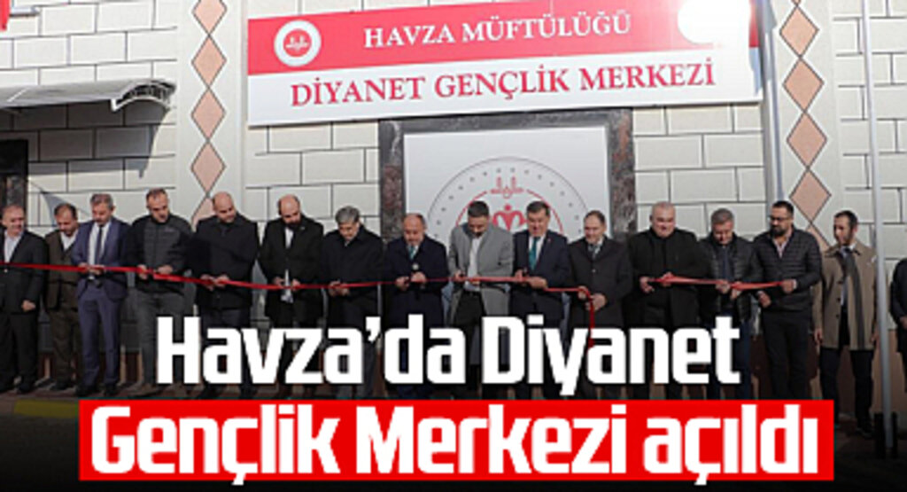 Havza’da Diyanet Gençlik Merkezi Açıldı