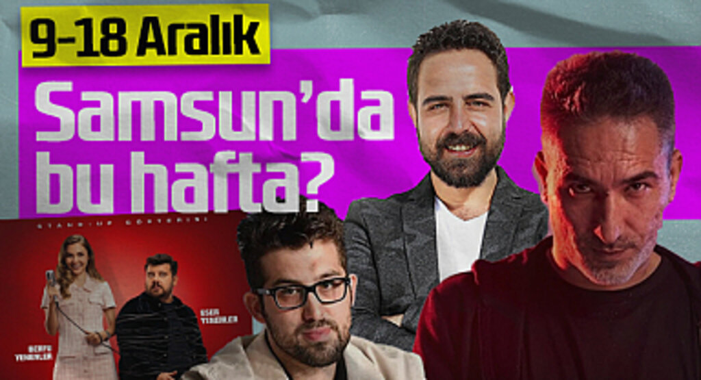 Samsun’da 9-18 Aralık Haftasında Kaçırılmayacak Etkinlikler