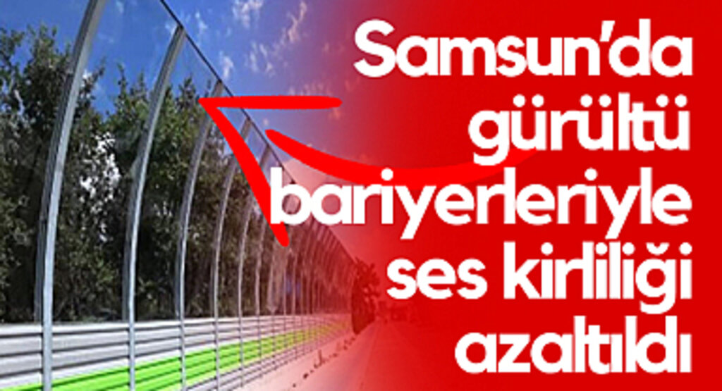 Samsun’da Gürültü Bariyerleriyle Ses Kirliliği Azaltıldı