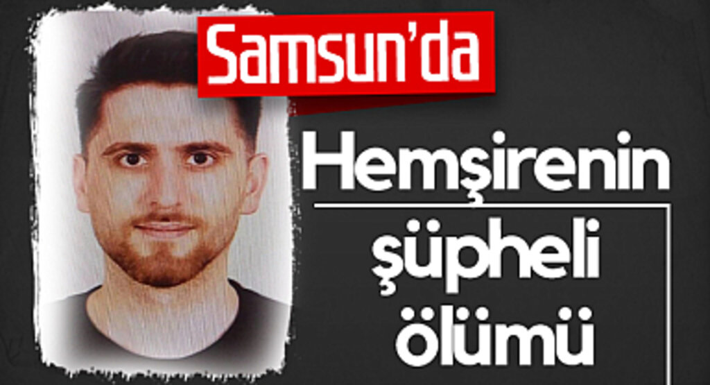 Samsun’da Hemşirenin Şüpheli Ölümü