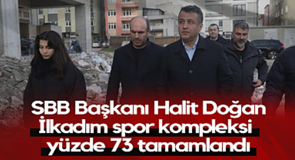 SBB Başkanı Halit Doğan: İlkadım Spor Kompleksi Yüzde 73 Tamamlandı