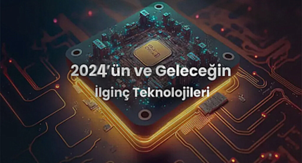 Teknoloji Dünyasında Öne Çıkan Yenilikler: Yapay Zekâdan Mobil Cihazlara