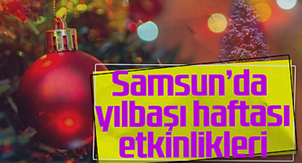 Yeni Yıl Coşkusu Samsun'da Etkinliklerle Başlıyor