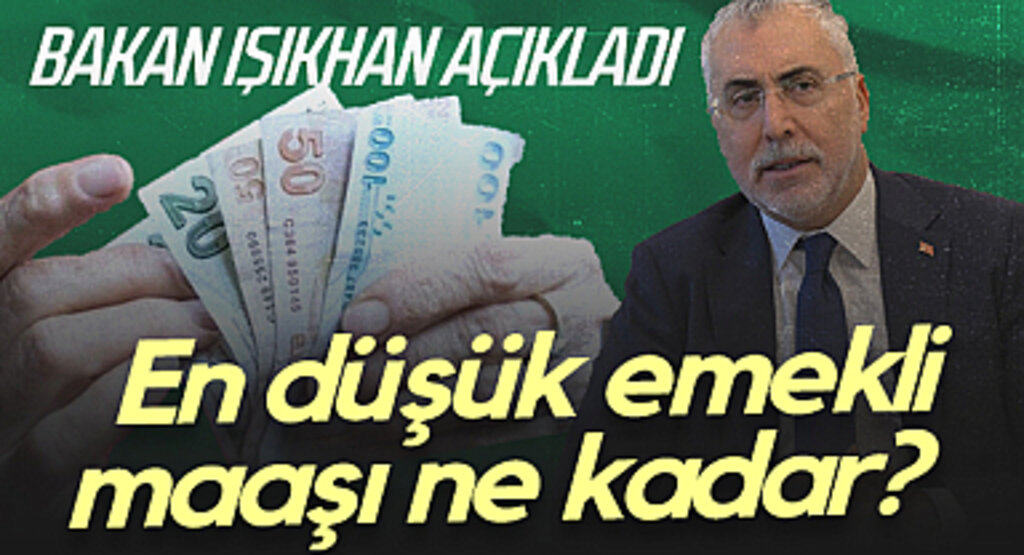 Bakan Işıkhan Açıkladı: En Düşük Emekli Maaşı Ne Kadar?