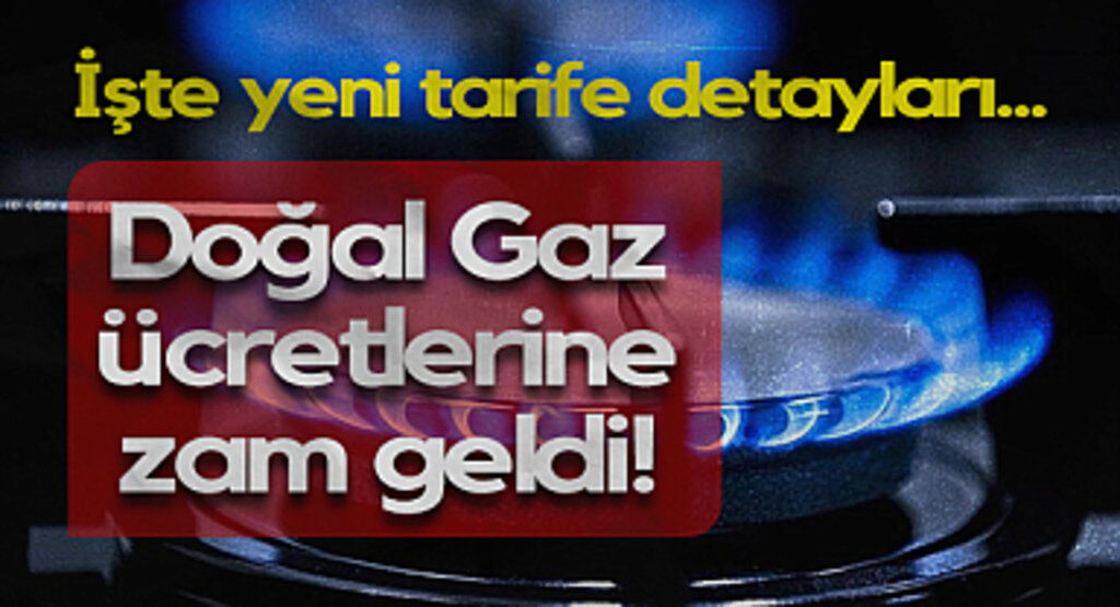 Doğal Gaz Ücretlerine Zam Geldi! Yeni Tarifeler Açıklandı