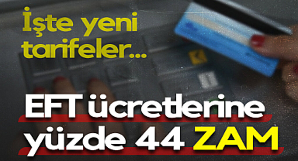 EFT Ücretlerine Yüzde 44 Zam: Yeni Tarifeler Açıklandı