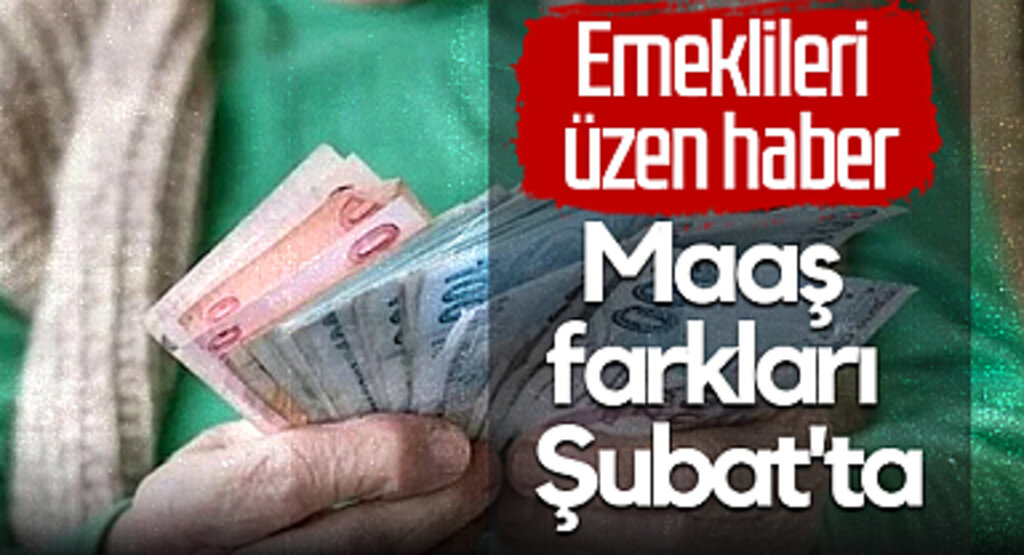 Emeklileri Üzen Haber: Maaş Farkları Şubat'ta