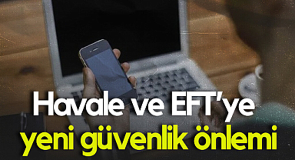 Havale ve EFT’ye Yeni Güvenlik Önlemi
