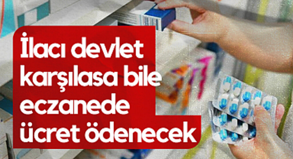 İlacı Devlet Karşılasa Bile Eczanede Ücret Ödenecek