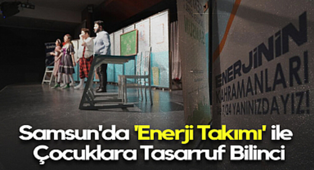Samsun'da 'Enerji Takımı' ile Çocuklara Tasarruf Bilinci