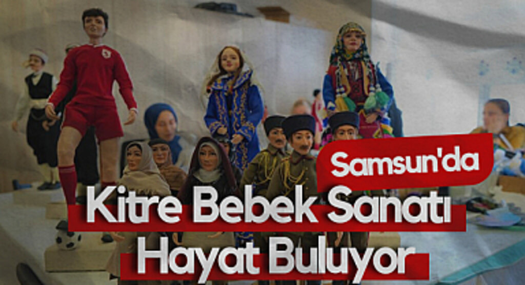 Samsun'da Kitre Bebek Sanatı Hayat Buluyor
