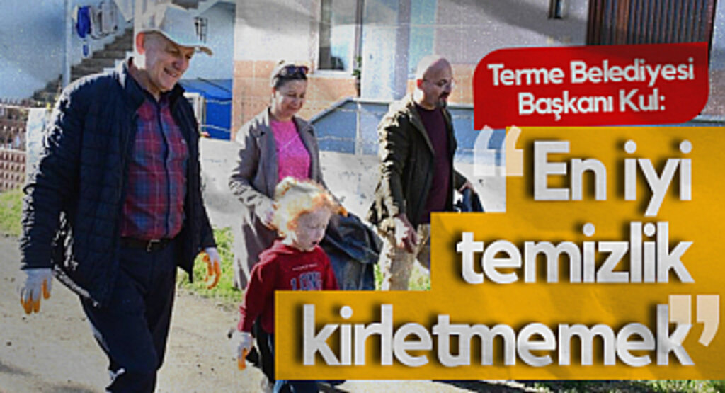 Terme Belediyesi Başkanı Kul: “En İyi Temizlik Kirletmemek”