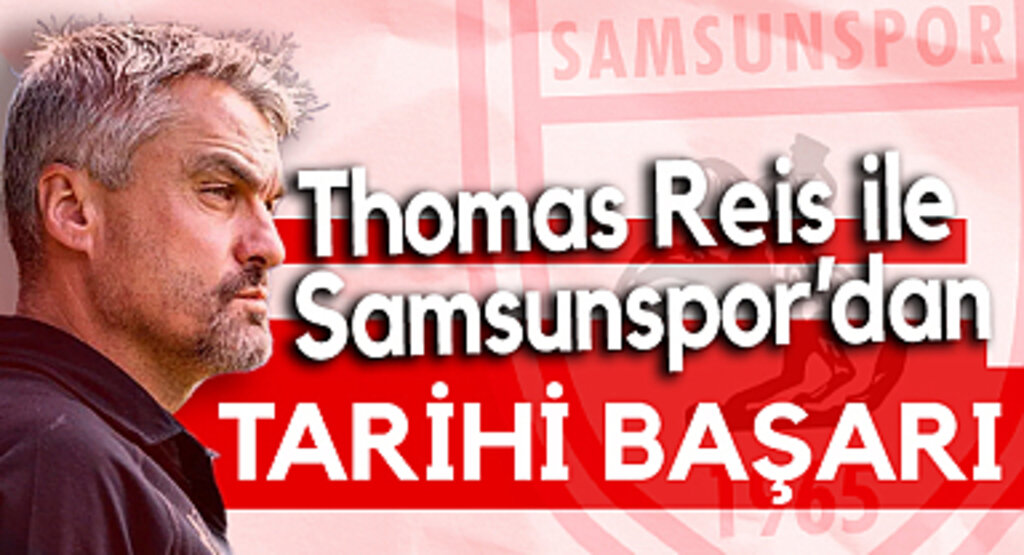 Thomas Reis ile Samsunspor'dan Tarihi Başarı