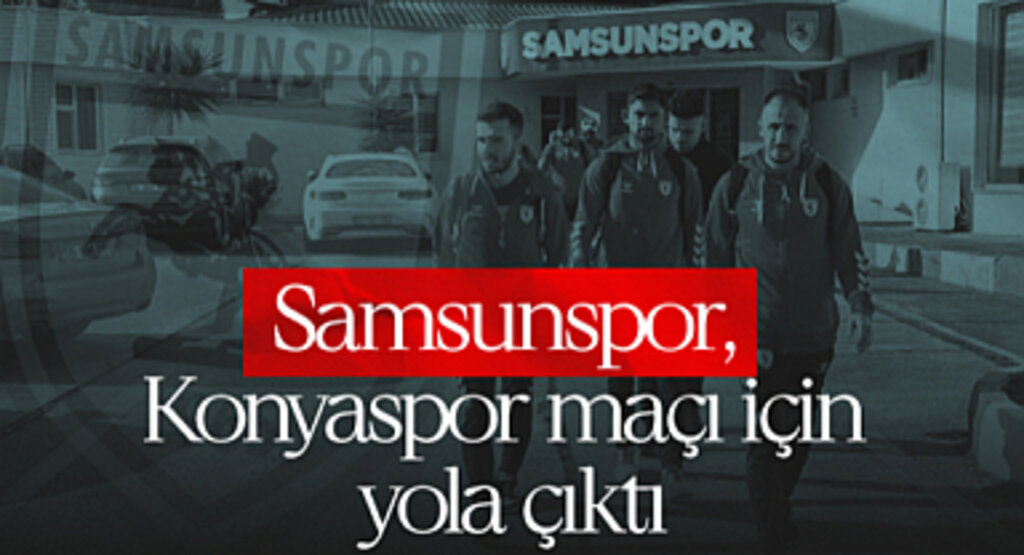 Samsunspor, Konyaspor Maçı İçin Yola Çıktı