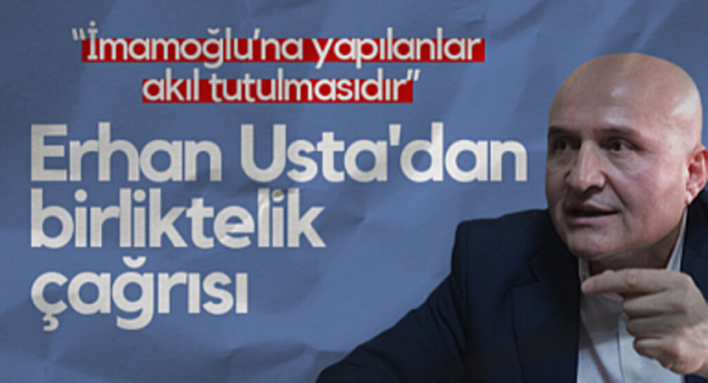 İYİ Parti Samsun Milletvekili Erhan Usta'dan birliktelik çağrısı: İmamoğlu’na Yapılanlar Akıl Tutulmasıdır