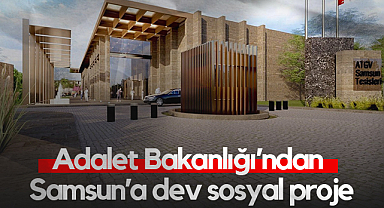 Adalet Bakanlığı’ndan Samsun’a Dev Sosyal Proje