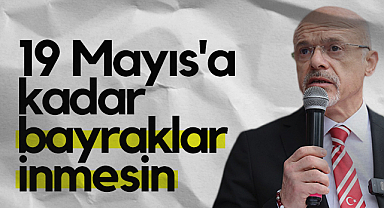 CHP Samsun İl Başkanı Mehmet Özdağ: 19 Mayıs'a Kadar Bayraklar İnmesin
