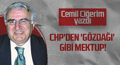 Hedef Halk Gazetesi Köşe Yazarı Cemil Ciğerim: CHP'DEN 'GÖZDAĞI' GİBİ MEKTUP!