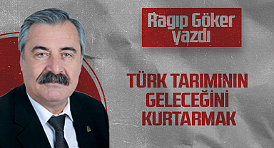 Hedef Halk Gazetesi Köşe Yazarı Ragıp Göker: TÜRK TARIMININ GELECEĞİNİ KURTARMAK