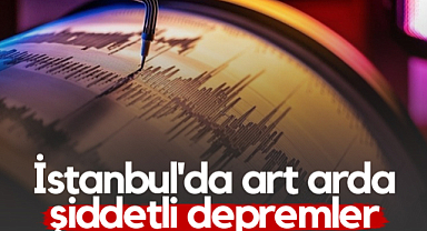 İstanbul'da Art Arda Şiddetli Depremler!