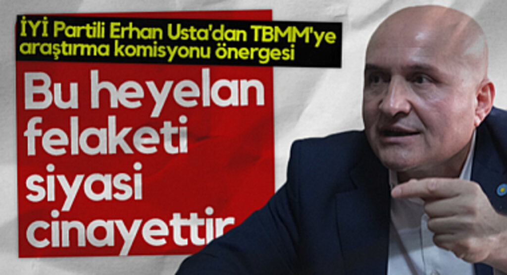 İYİ Parti Milletvekili Erhan Usta: Bu Heyelan Felaketi Siyasi Cinayettir