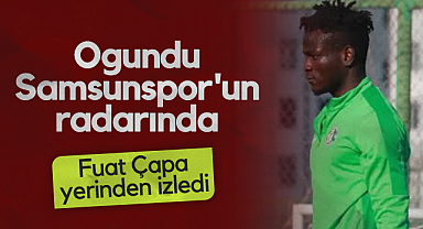 Ogundu Samsunspor'un radarında: Fuat Çapa Yerinde İzledi