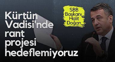 Samsun Büyükşehir Belediye Başkanı Halit Doğan: Kürtün Vadisi'nde Rant Projesi Hedeflemiyoruz