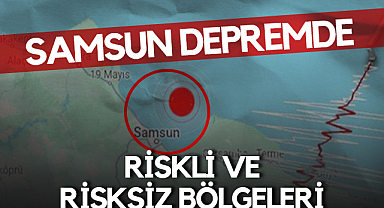 Samsun'da Deprem Riski Yüksek ve Düşük Bölgeler