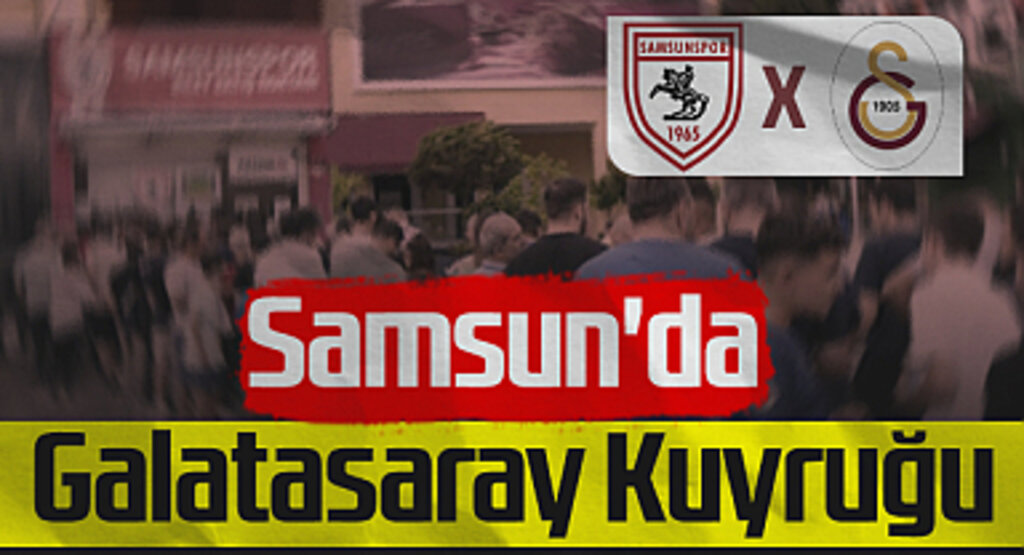 Samsun'da Galatasaray Kuyruğu