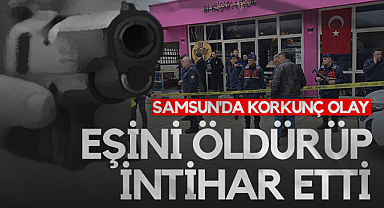 Samsun'da Korkunç Olay: Eşini Öldürüp İntihar Etti